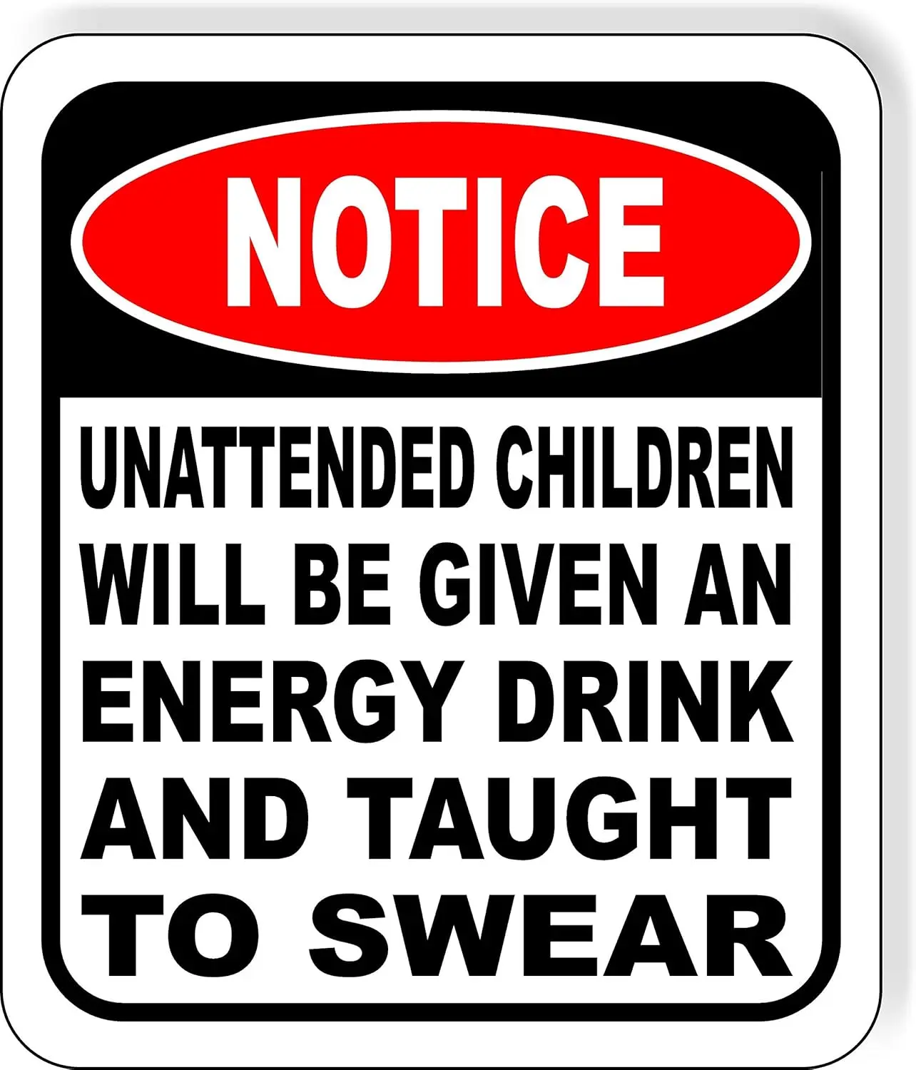 （2D Tin painting）UNATTENDED CHILDREN WILL BE GIVEN AN ENERGY DRINK AND TAUGHT TO SWEAR Aluminum Composite Outdoor Sign 15; x1