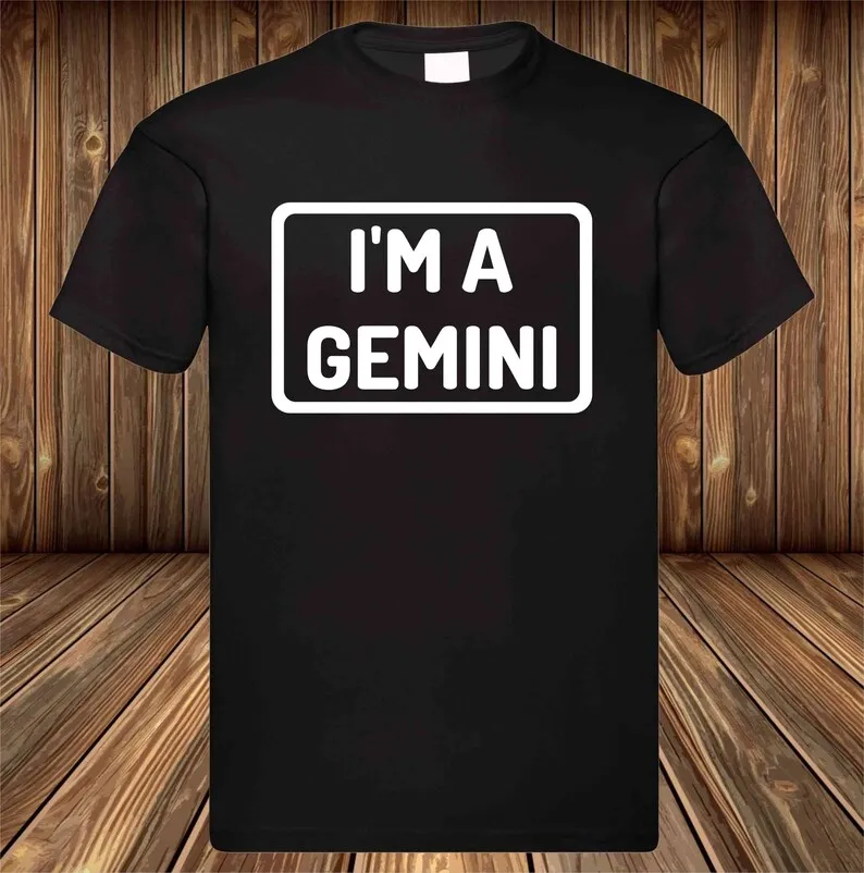 I'm A Gemini -T-Shirt Star Signs Gifts Cool Zodiac Sign T Shirt Unisex Shirt Cool GEMINI T SHIRT Funny Retro Sarcastic Tee Top