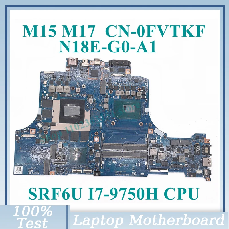 CN-0FVTKF 0FVTKF FVTKF مع SRF6U I7-9750H CPU اللوحة الرئيسية N18E-G0-A1 لـ DELL M15 M17 اللوحة الأم للكمبيوتر المحمول 100% تعمل بشكل جيد بالكامل