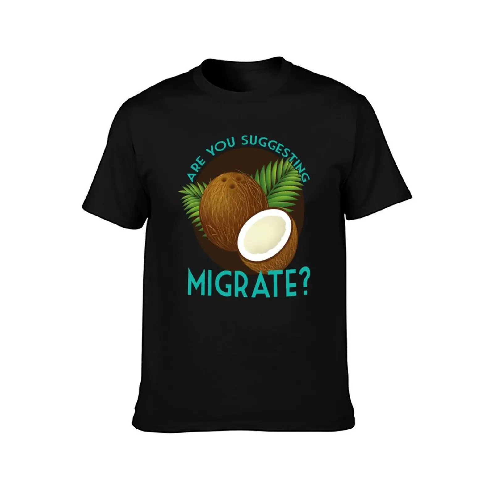 Are You Suggesting Coconuts Migrate? T-Shirt Summer Casual Cotton Tee Oversized Streetwear Tops Vintage Graphic Print