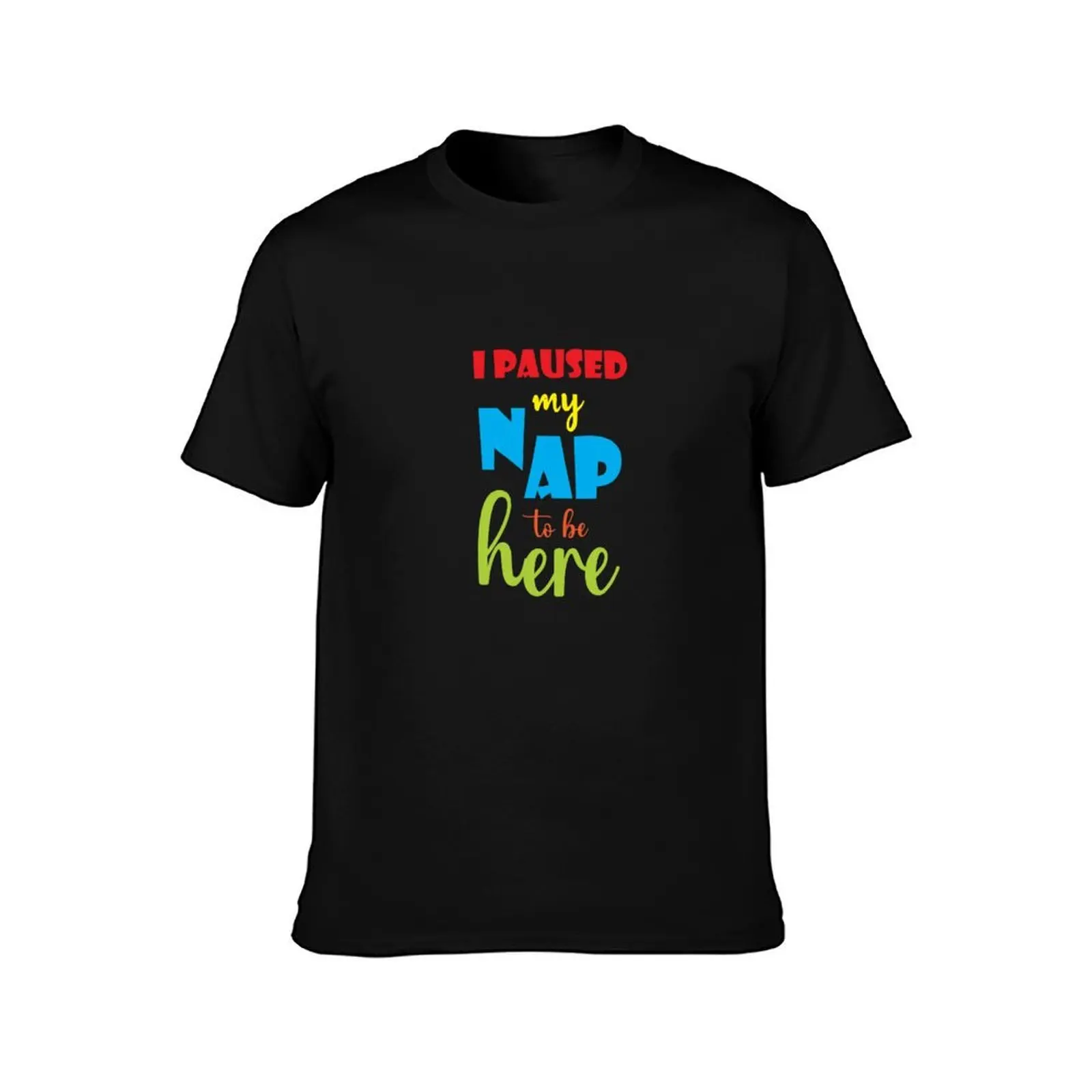 i paused my nap to be here funny and colorful baby design T-Shirt Breathable Sportswear T-Shirt for Men