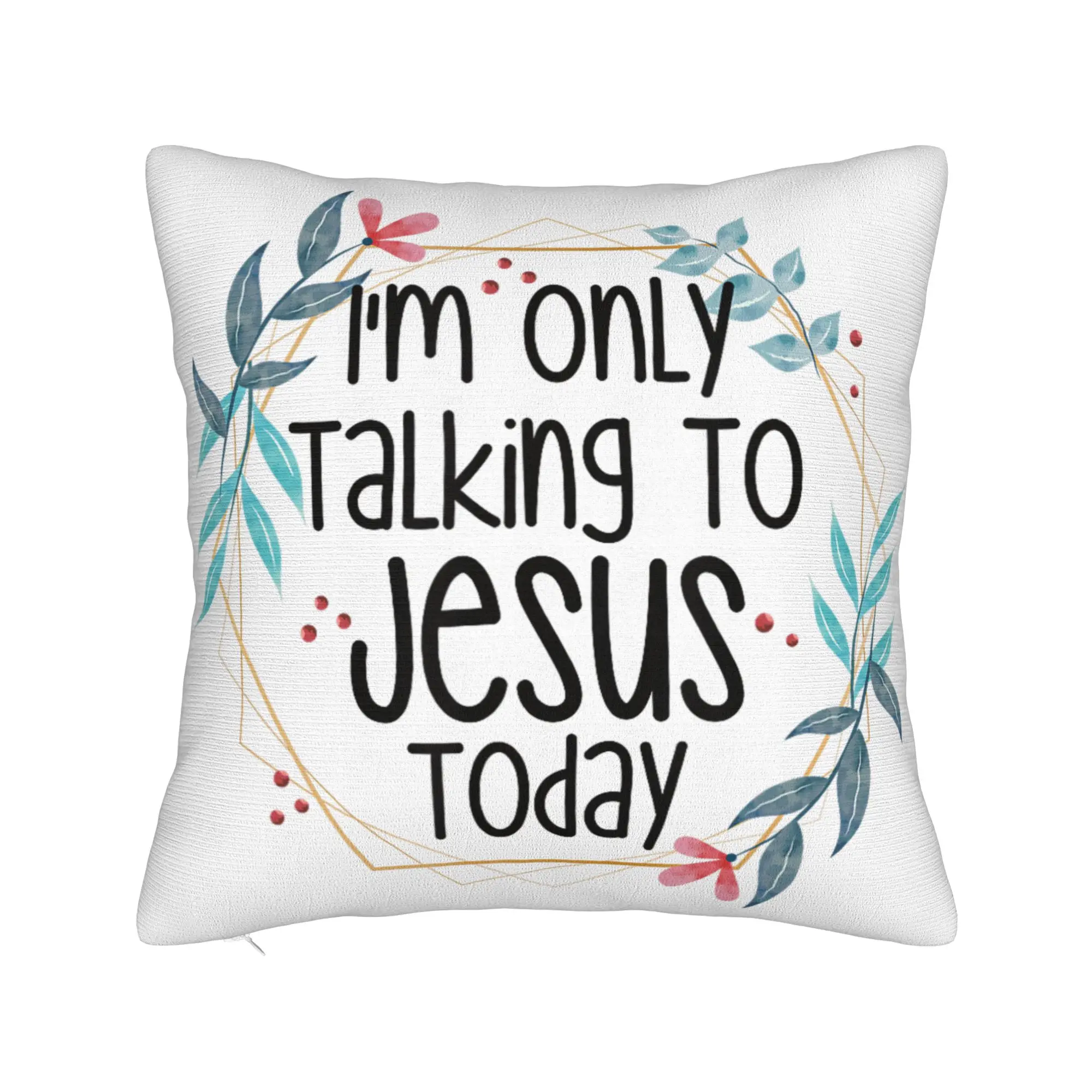 Decorative Pillowcases I'm Only Talking to Jesus Today  Merch Living Room  Throw Pillow Case Cover Zippered Multi Size