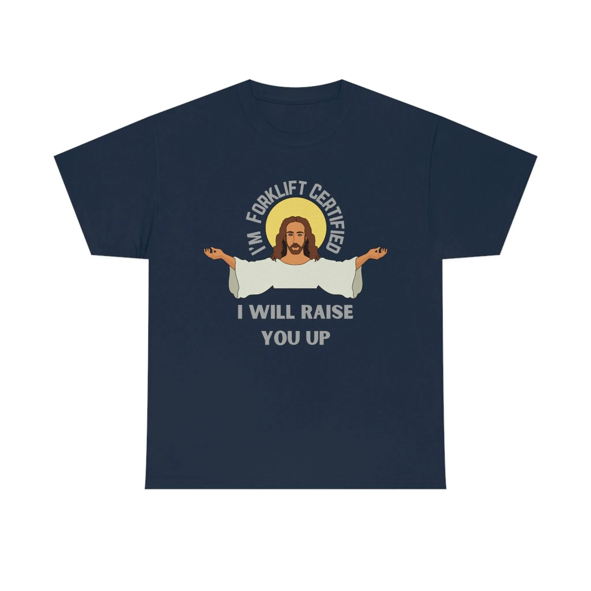 Jesus is forklift certified I will raise you up T shirt