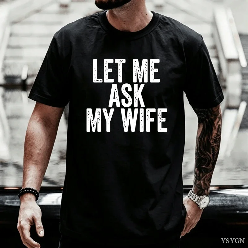 Let Me Ask My Wife T-Shirt Funny Husband T Shirt Marriage Humor Tee Shirt Cotton Short Sleeve Loose Tee Shirts Streetwear Tops
