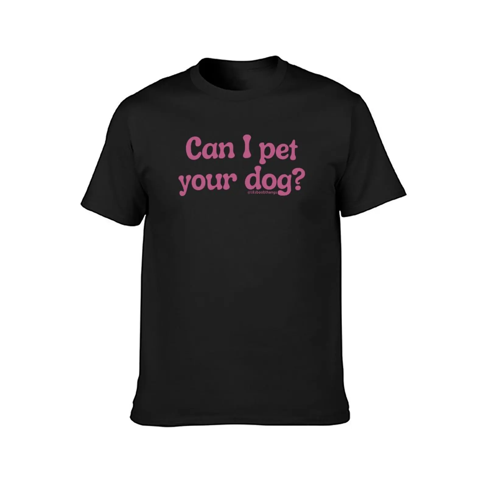 Can I pet your dog?, v17 @lilsboobthangs T-Shirt graphics quick drying funnys t shirts for men cotton