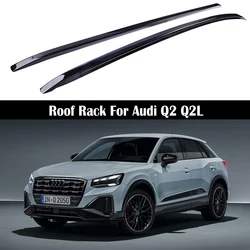OEM 스타일 루프 랙, 아우디 Q2 Q2L 2018-2024 레일 바, 수하물 캐리어 바, 상단 크로스 바 랙 레일 박스, 알루미늄 합금
