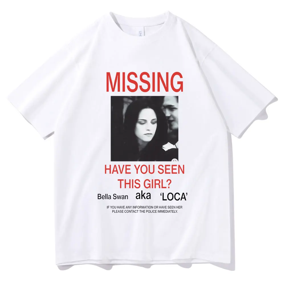 Missing Have You Seen This Girl Bella Swan Tshirt Male Twilight Edward Cullen Robert Pattinson T-shirt Men Fashion Casual Tees