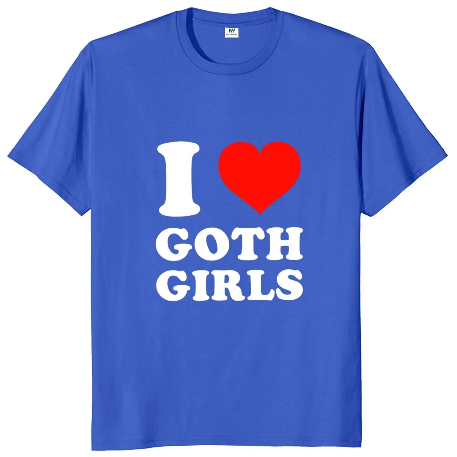 I Love Goth Girls T Shirt Funny Humor Jokes Men Clothing Casual Round Neck 100% Cotton Unisex Soft T-shirts EU Size