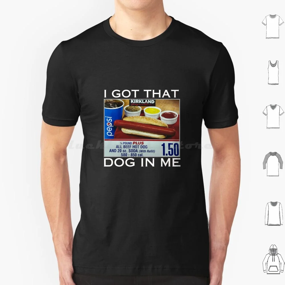 

I Got That Dog On Me T Shirt Men Women Kids 6xl I Got That Dog On Me Funny Funny