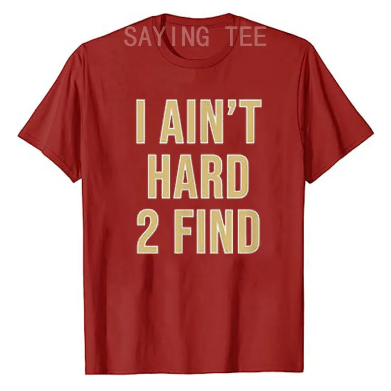 I Ain't Hard 2 Find T-Shirt Letters Printed Sayings Invitation Graphic Tee Top Inspire Outfit for Women Men Short Sleeve Blouses