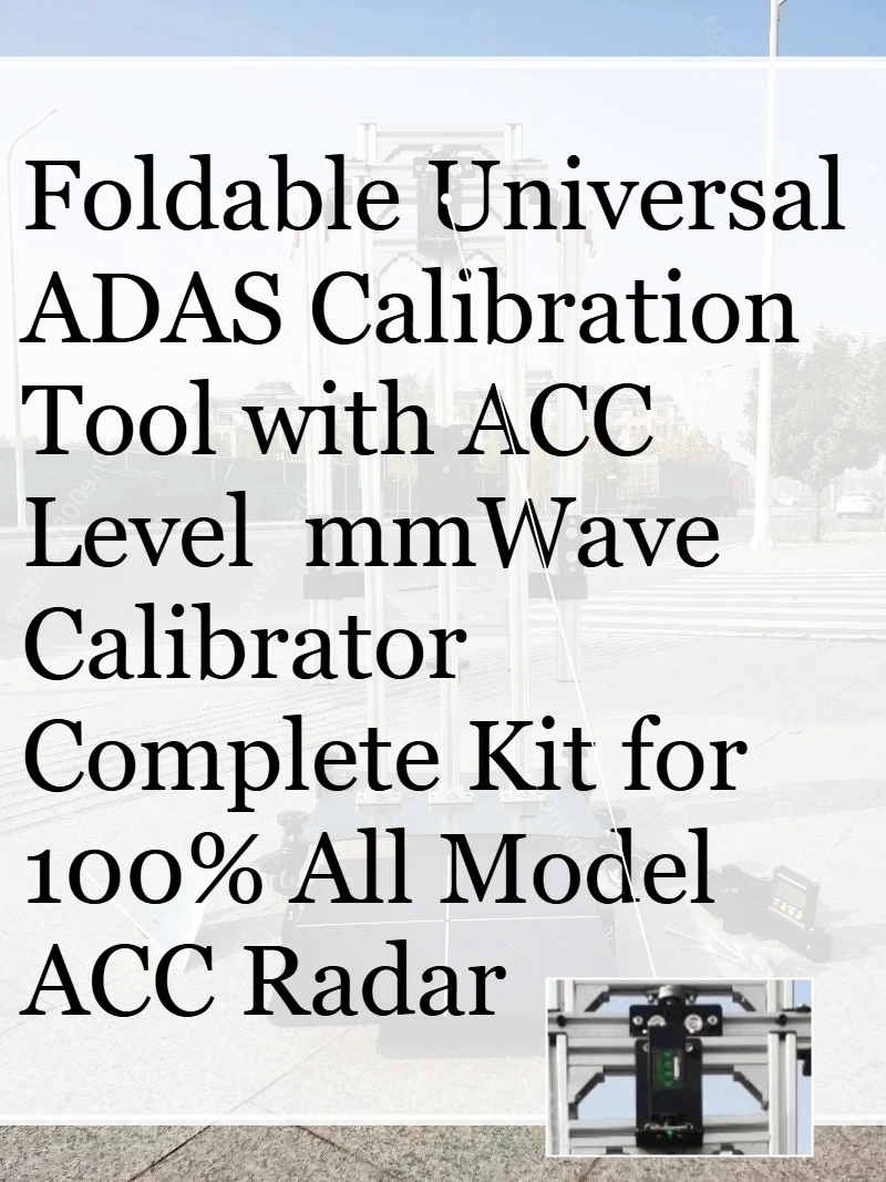 

Foldable Universal ADAS Calibration Tool with ACC Level mmWave Calibrator Complete Kit for 100% All Model ACC Radar