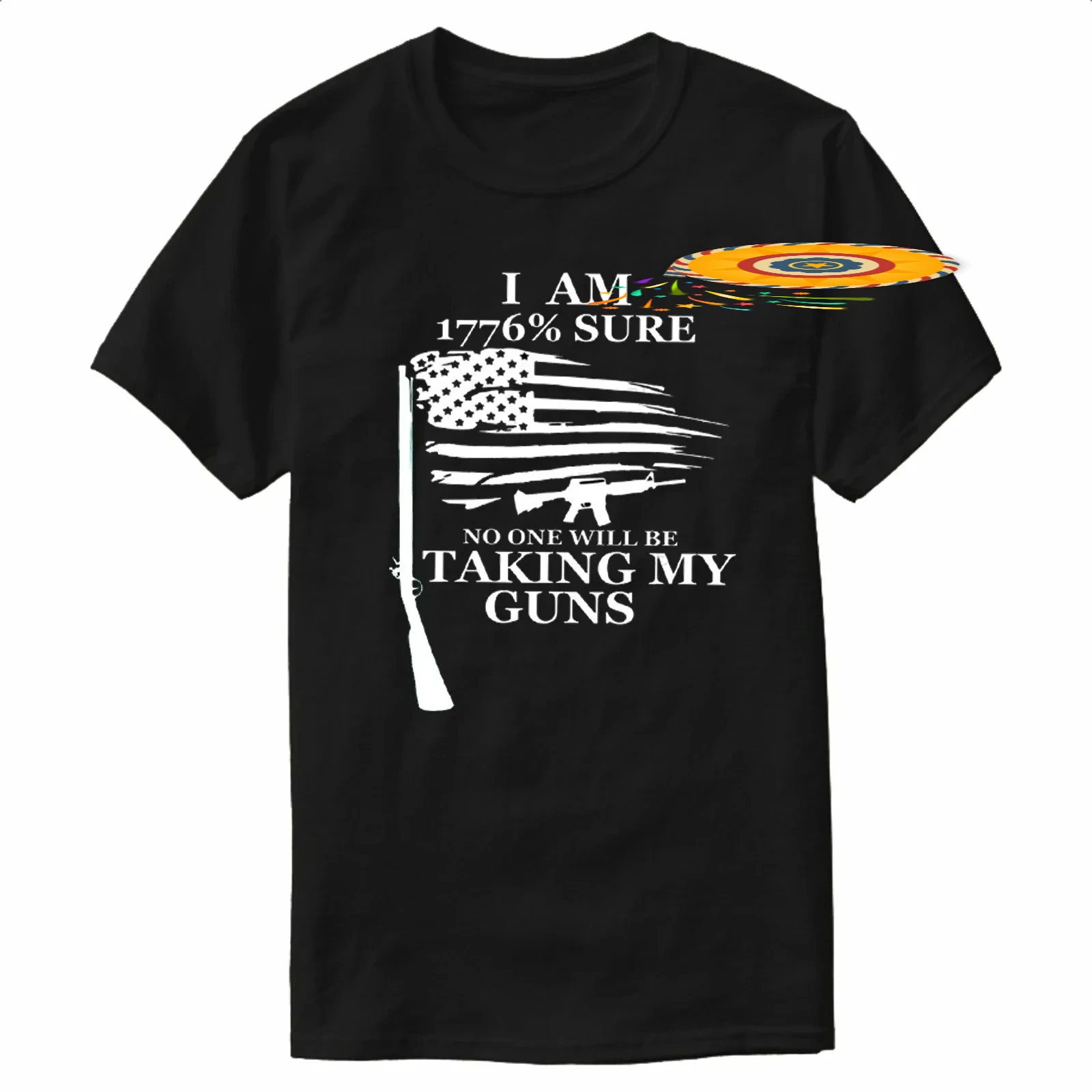 I'm 1776% Sure No One Will Be Taking My Guns - Pro 2nd Amendment T-Shirt 100% Cotton O-Neck Short Sleeve Casual Mens T-shirt
