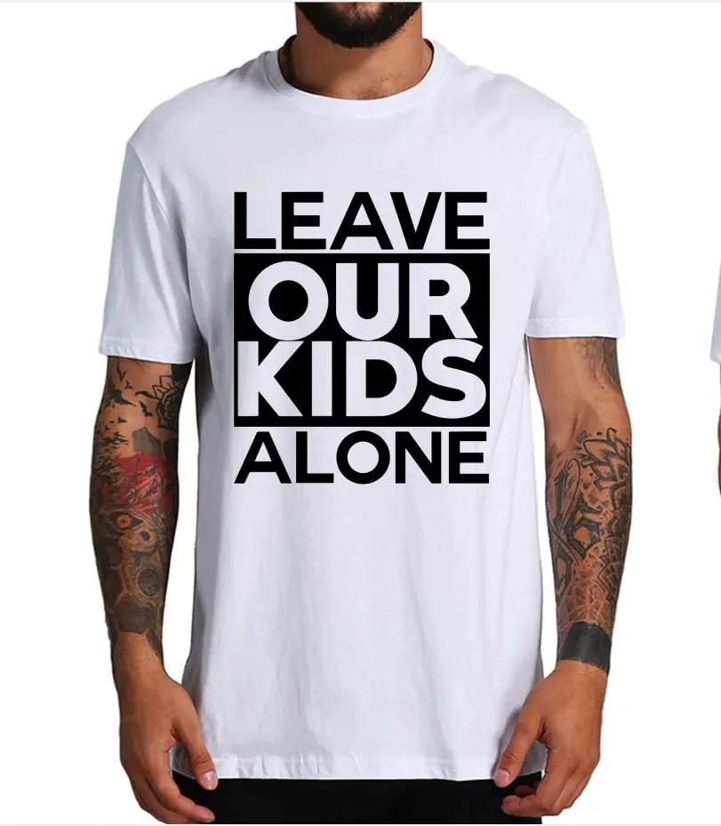 Leave Our Kids Alone T Shirt Protect Children Grapihc T-shirts For Men Women 100% Cotton Unisex O-neck Basic Tops EU Size