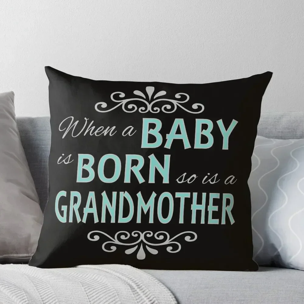 When A Baby Is Born So Is A Grandmother New Grandma Throw Pillow Cushion Cover Christmas Pillowcase pillow