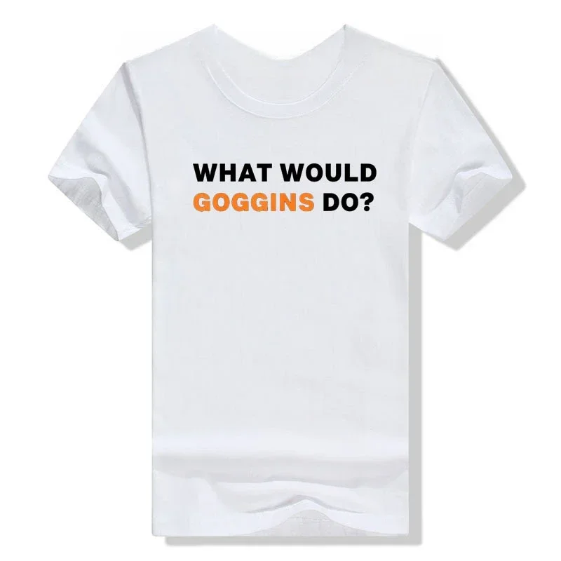 Humor Funny Motivational Inspiring T-SHIRT WHAT WOULD GOGGINS DO?Tee Tops Letters Printed Graphic Outfits Men Clothing Crewneck