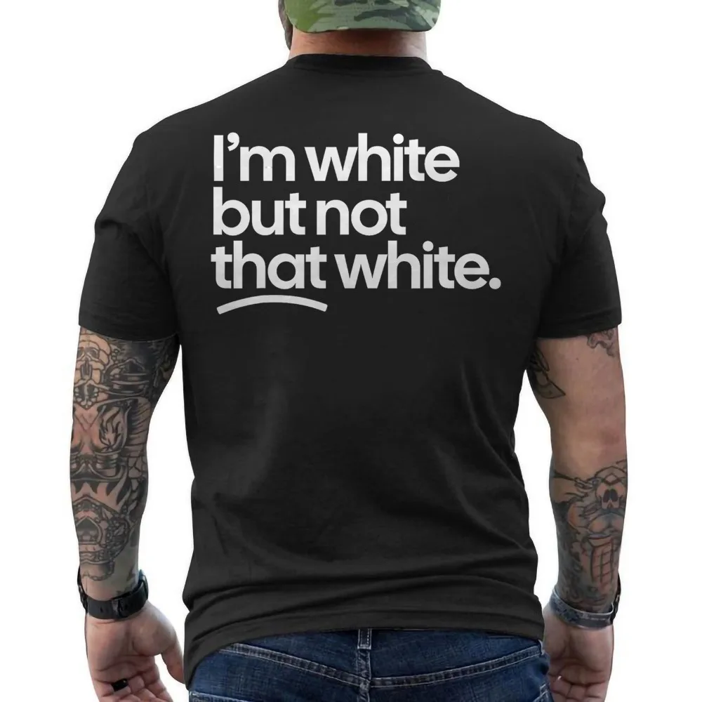 I’m White But Not That White Funny Meme Quote ON BACK T-Shirt Interesting Slogan Back Print Tees Men Summer Streetwear Tops