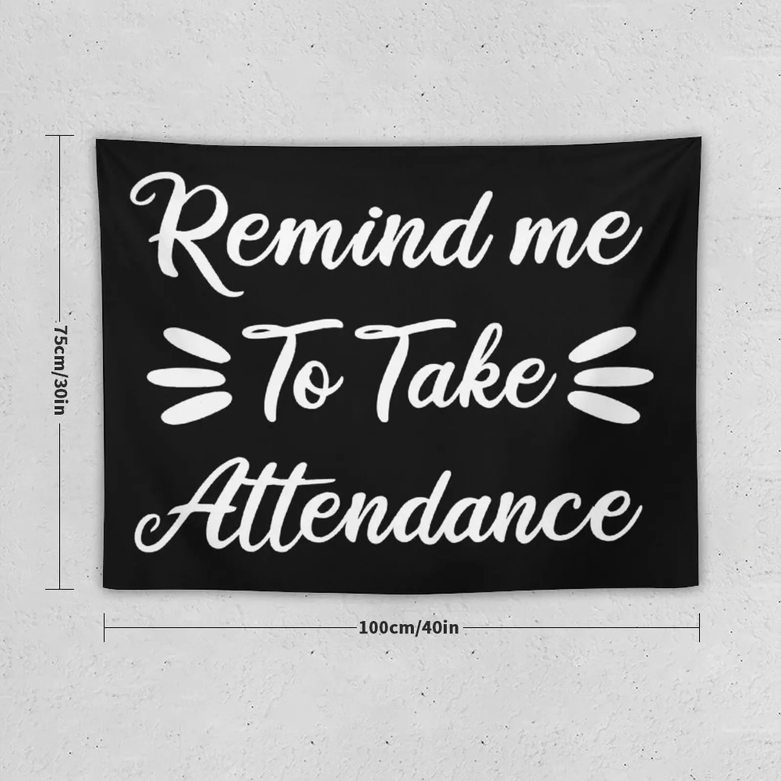 Remind me to take attendance funny teacher gift Tapestry Room Decore Aesthetic Aesthetic Room Decors Tapestry