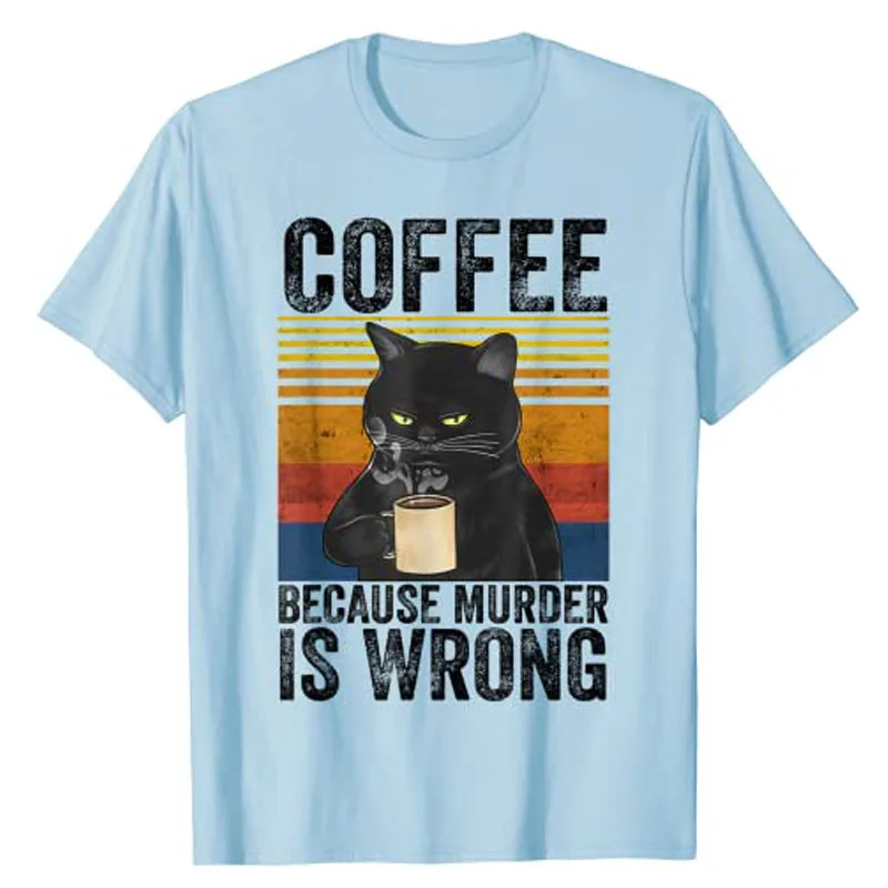 Coffee Because Murder Is Wrong Black Cat Drinking-Coffee Mug Funny T-Shirt Life Style Drinker Kitty Lover Cute Graphic Tee Tops