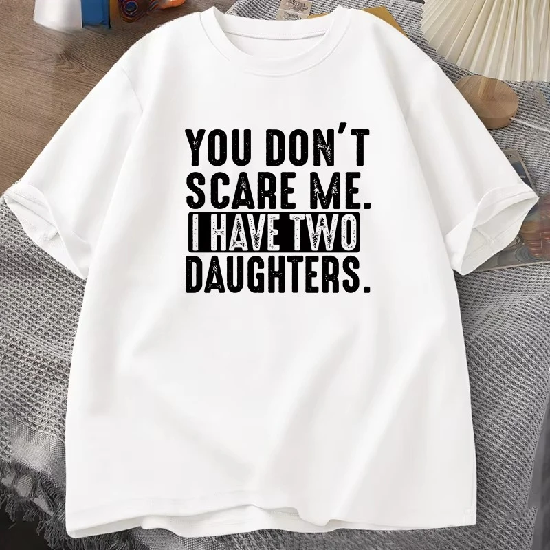 Funny Fathers Day Gift From Daughters Tshirt Women You Don't Scare Me I Have Two 2 Daughters T Shirt Dad Father T-shirt Clothes