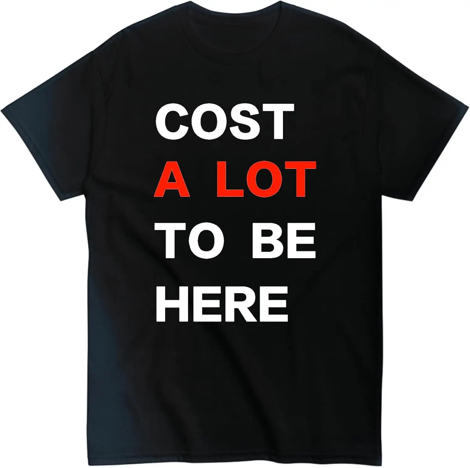 Cost a Lot to Be Here Tshirt, Cost a Lot to Be Here Shirt, Cost a Lot to Be Here T-Shirt, Funny Tshirt