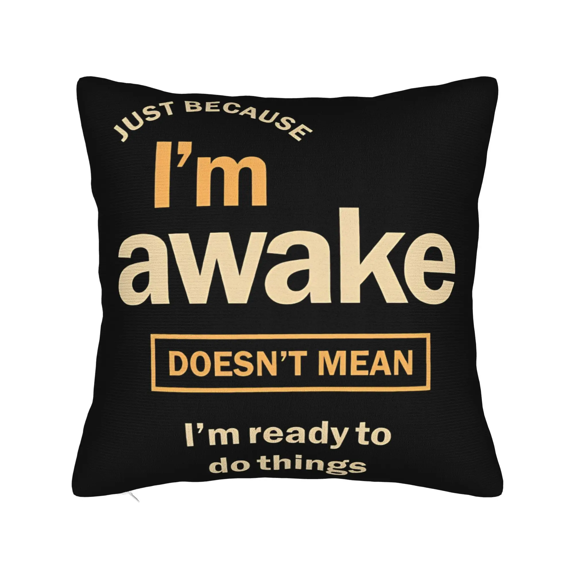 Decorative Pillowcases Just Because I'm Awake Funny Quote  Product Seater  Pillow Case Cover Square Multiple Sizes