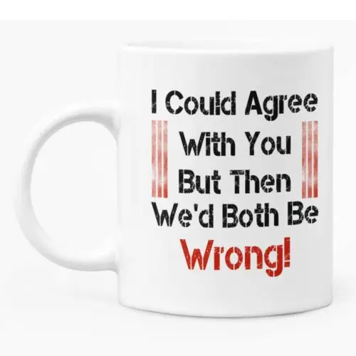 

Funny Mug With Sarcastic Theme 11oz White Ceramic Printed Coffee Mug For Him/Her