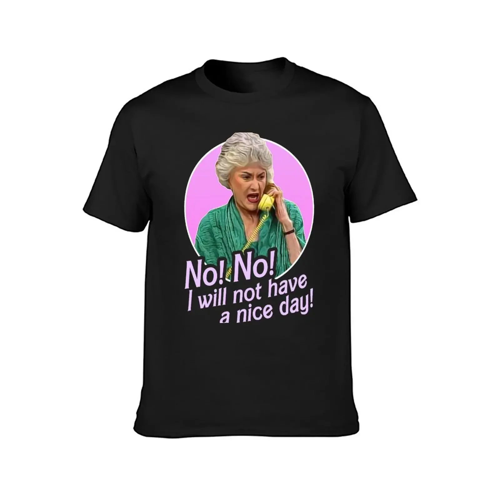 Dorothy Zbornak No I Will Not Have a Nice Day! T-Shirt anime t shirts tops rapper graphic tees plus size men clothing