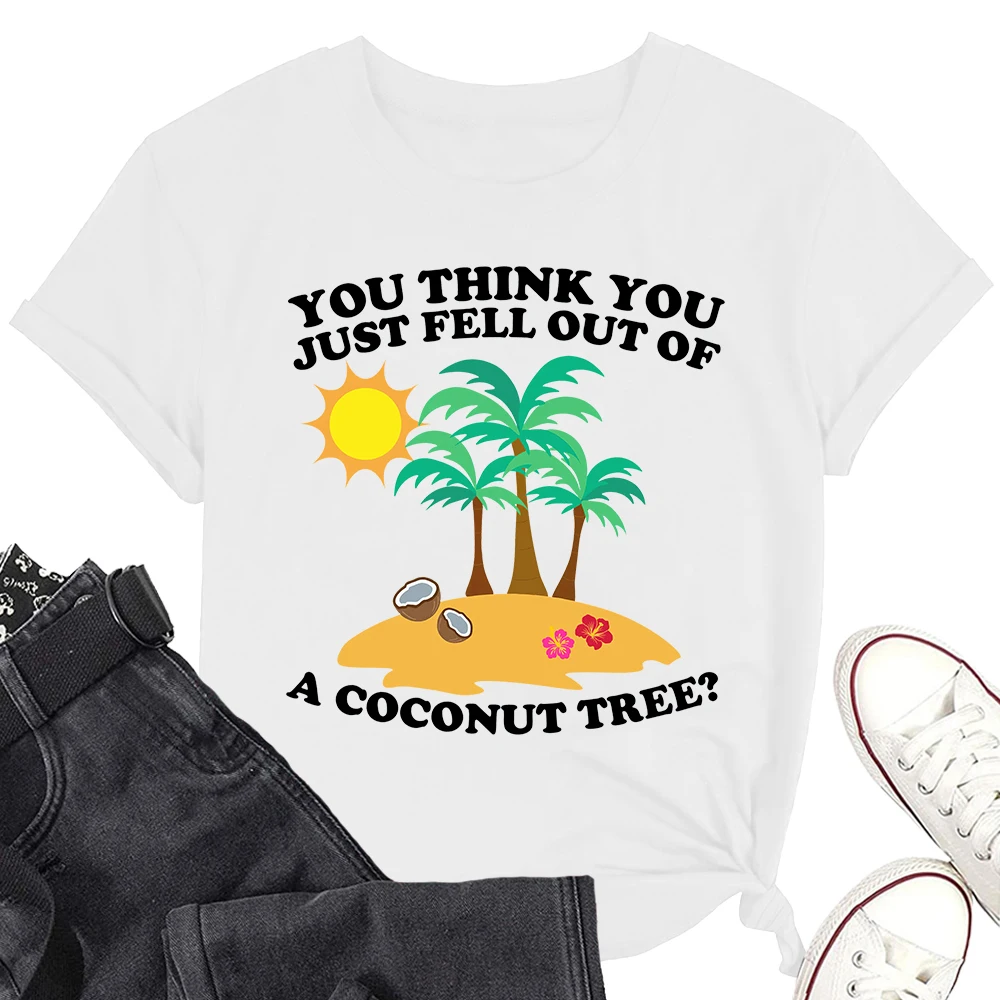 You Think You Just Fell Out Of A Coconut Tree Short Sleeve Tee Kamala Casual T-shirt Cotton Fashionable Shirts