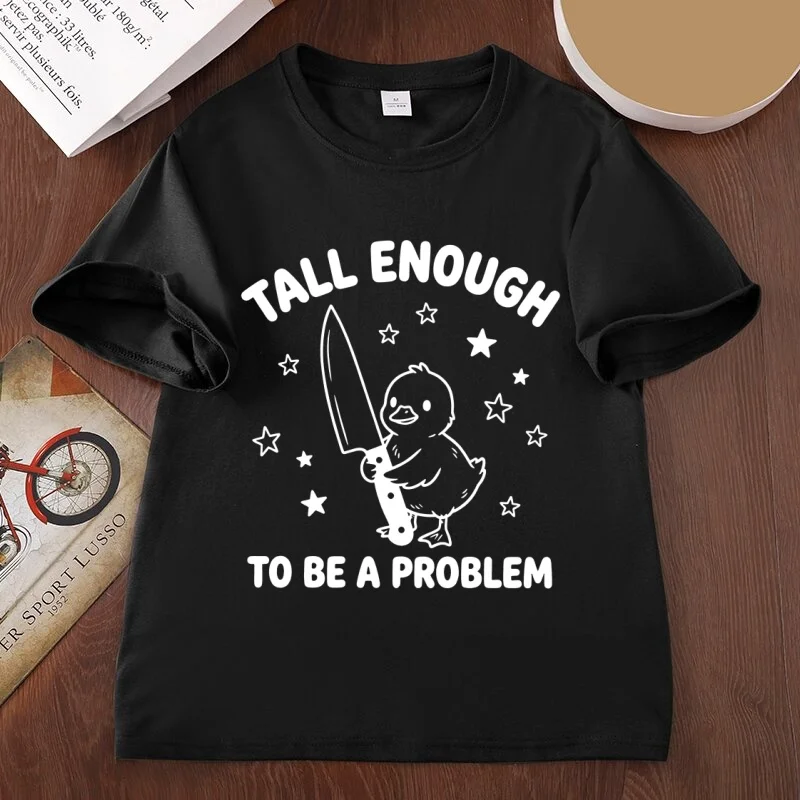 Tall Enough To Be A Problem T-Shirt Funny Duck T Shirt Humor Tee Farm Animal Lover Tshirts Men Women Short Sleeve Basic Tshirt