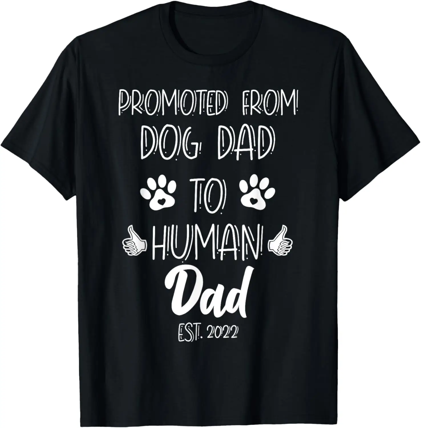 

Men's Funny Promoted From Dog Dad To Human Dad Est. 2022 T-Shirt