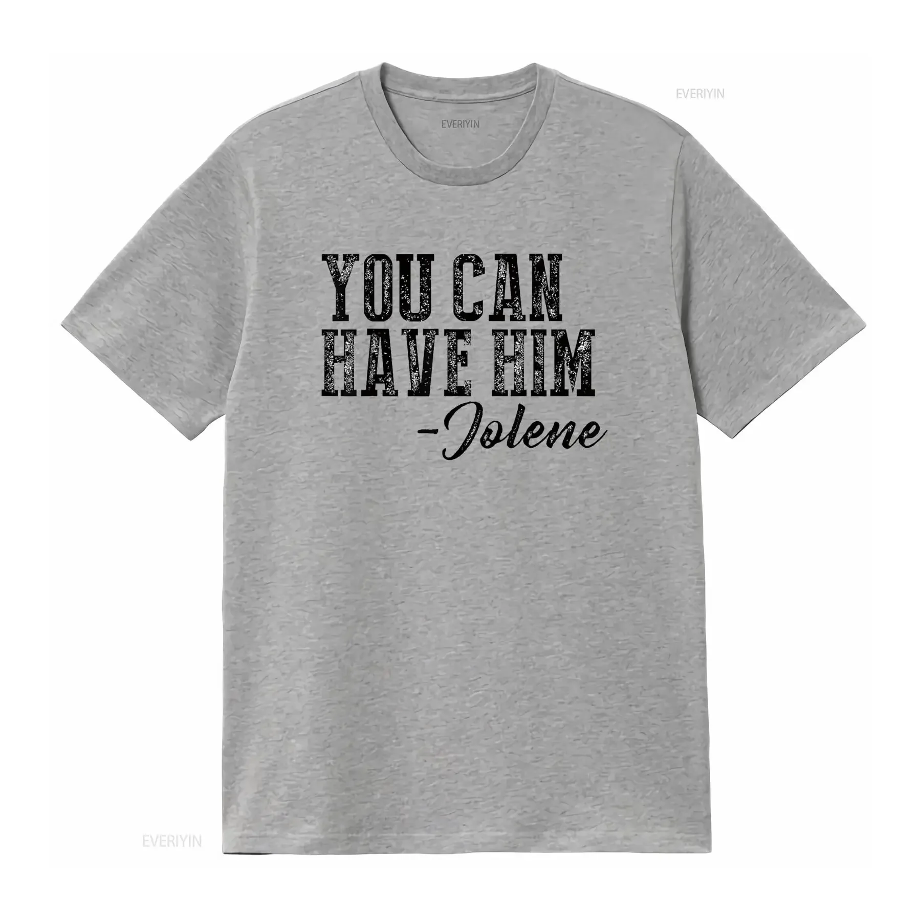 You Can Have Him Jolene Women's T-shirt Vintage Washed Casual Homme Breathable Stretched Soft Men Top for Everyday Wear Graphic