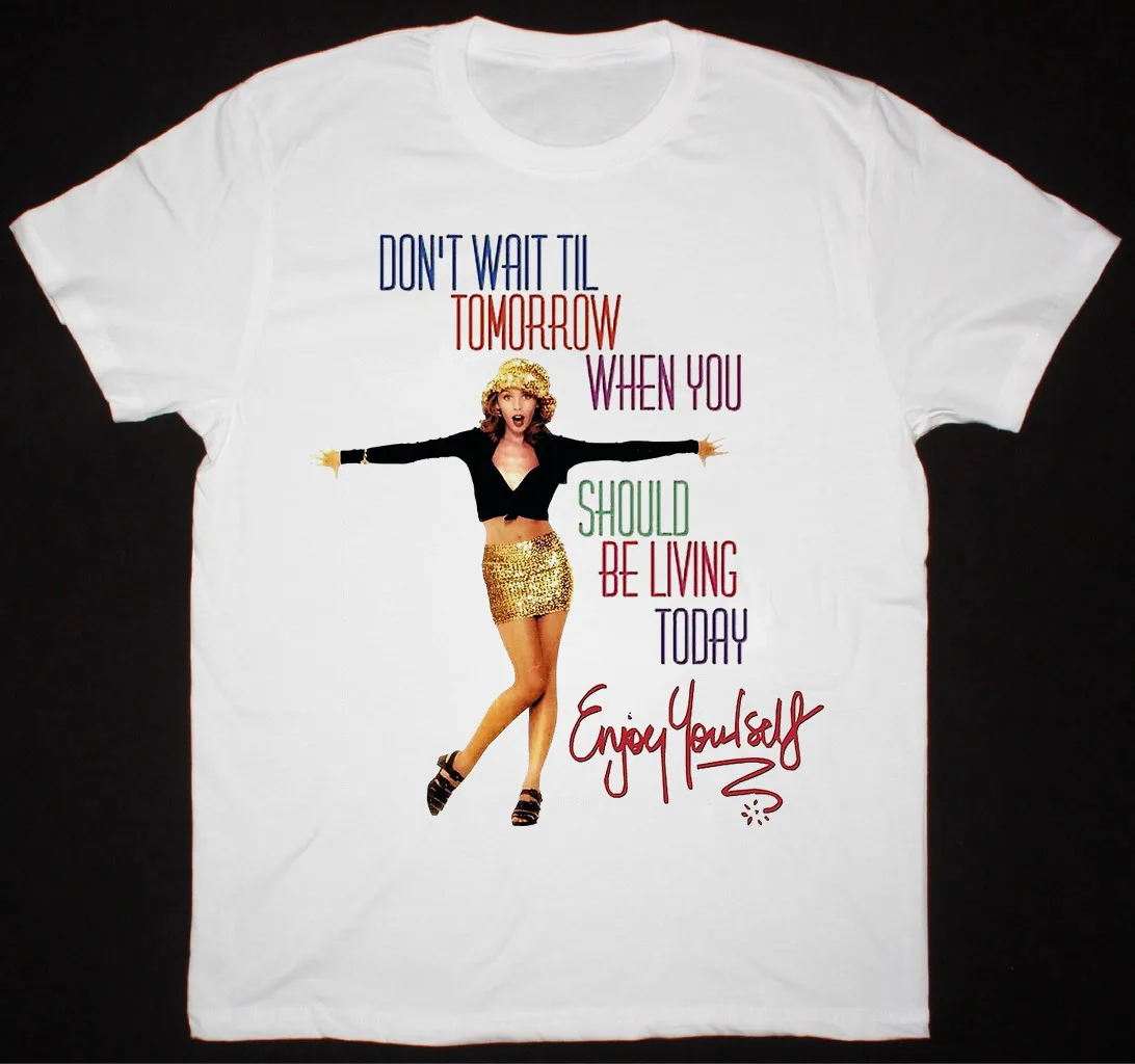 Dont Wait Til Tomorrow Kylie Minogue Enjoy Yourself Shirt White S-5XL Y1735 long or short sleeves