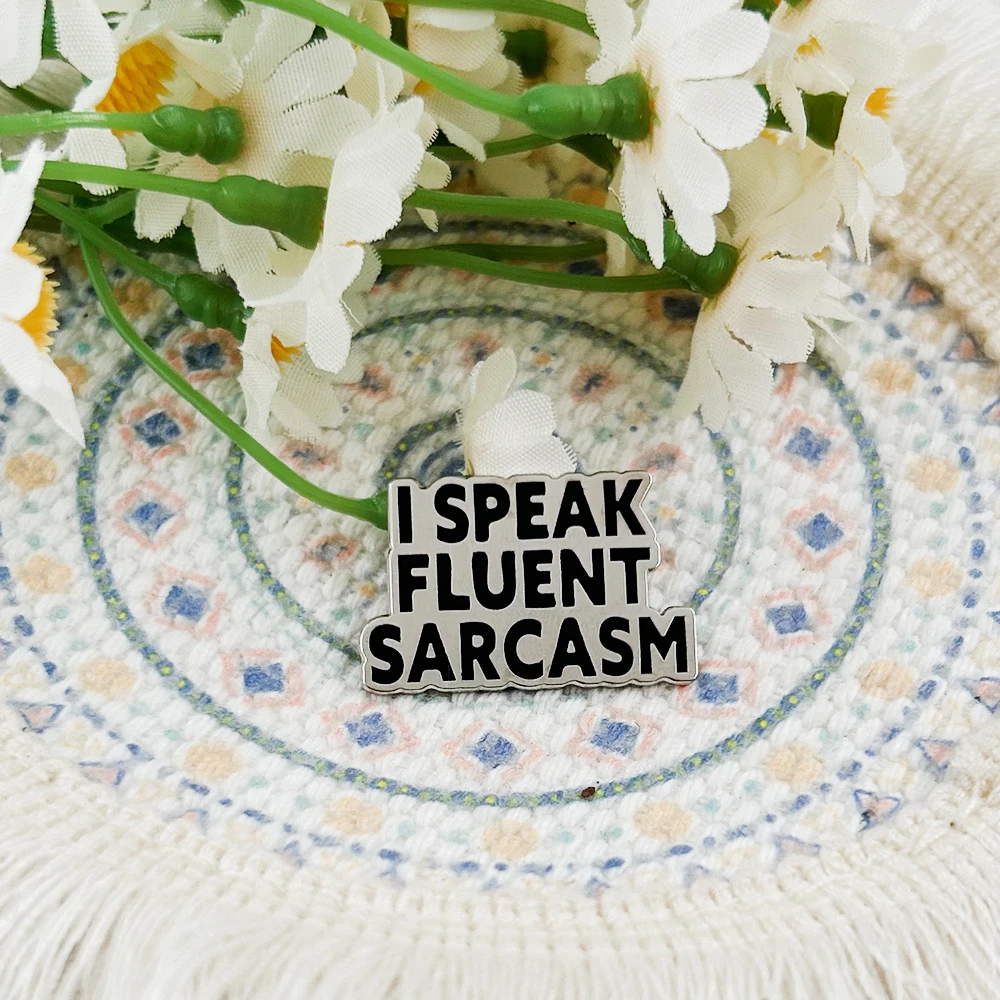 I Speak Fluent Sarcasm Enamel Pin Funny Sarcastic Quote Lapel Pin Humorous Gift Novelty Fun Backpack Decorative