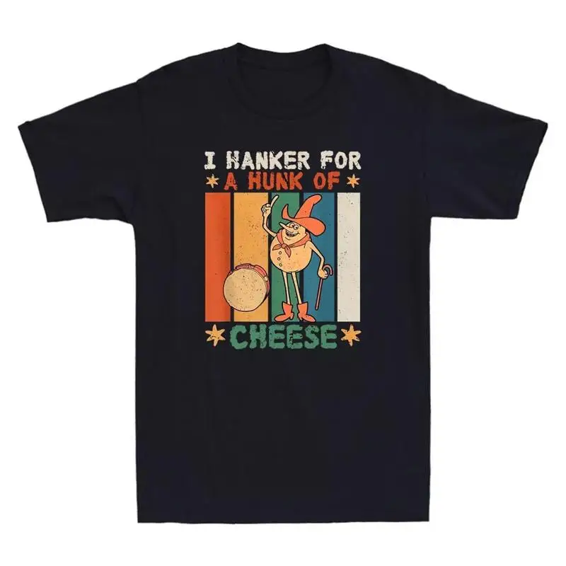 

I Hanker For A Hunk Of Cheese Funny Cartoon Meme Humor Quote Retro Men's T Shirt