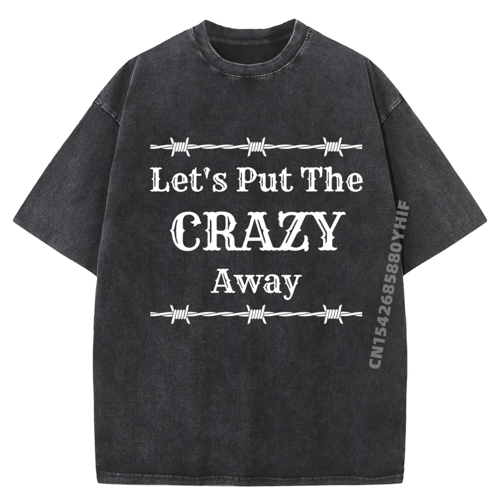 

Mens Printed Tshirt Let Is Put The Crazy Away Plus Size Men Clothing Graphic T Shirt Mens Oversized Washed Tshirts