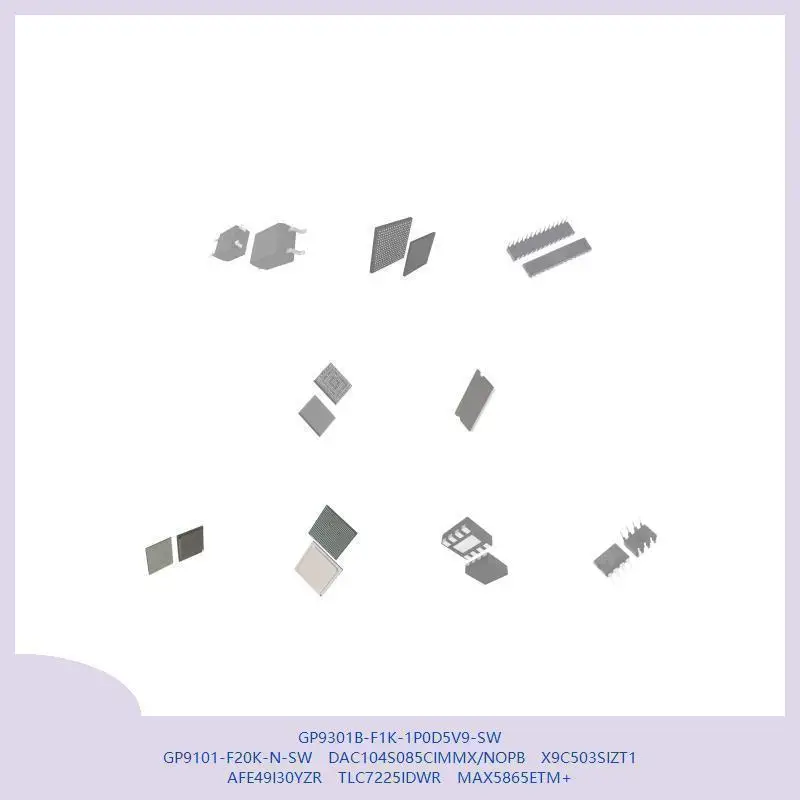 GP9301B-F1K-1P0D5V9-SW GP9101-F20K-N-SW DAC104S085CIMMX/NOPB X9C503SIZT1 AFE49I30YZR TLC7225IDWR MAX5865ETM+