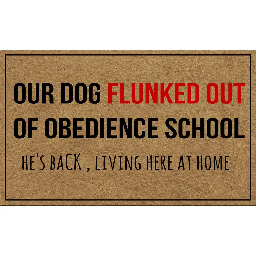 

Door Mat Our Dog Flunked Out of Obedience School Doormat Rubber Non-Slip Entrance Rug Floor Mat Balcony Mat Funny Home Decor