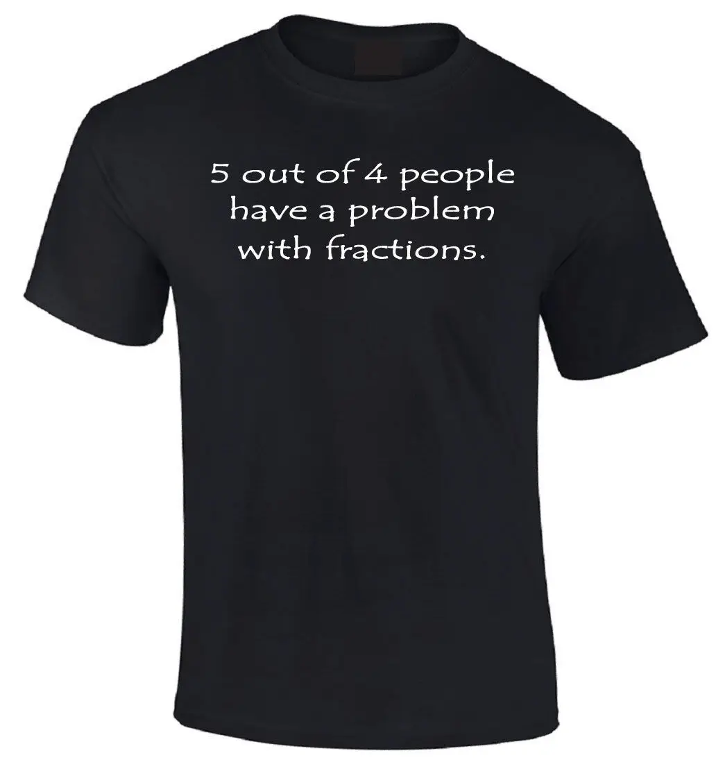 

Five Out of Four People Have a Problem with Fractions T-shirt -Funny Math Slogon