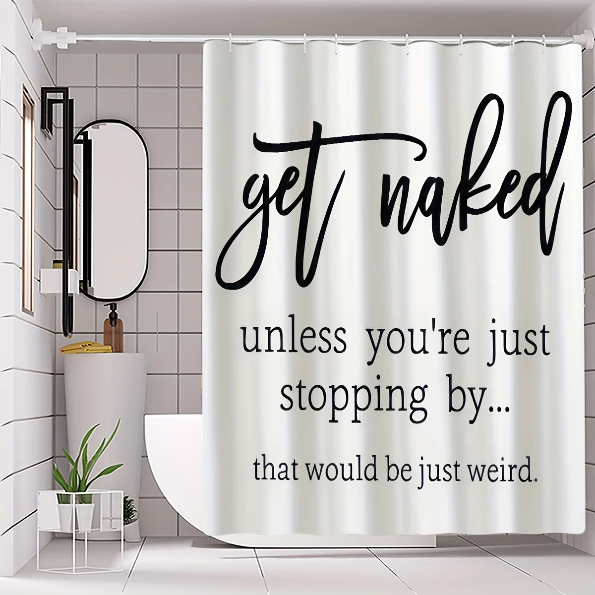 1pc Shower Curtain - Get Naked Unless You're Just Stopping By... That Would Be Just Weird Waterproof
