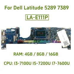 LA-E111P For Dell Latitude 5289 7389 Laptop Motherboard CPU: I3-7100U I5-7200U I7-7600U RAM: 4GB / 8GB / 16GB 100% Test OK
