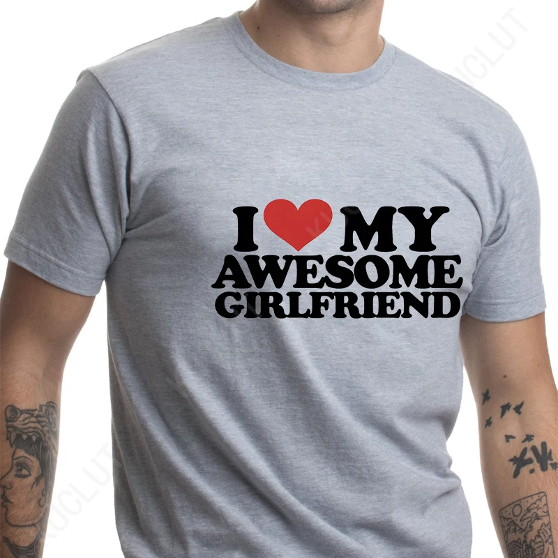 I Love My Awesome Girlfriend T-Shirt for Men Fashion Trend Graphic Tops Oversize Clothing Funny Casual Harajuku Short Sleeve Tee