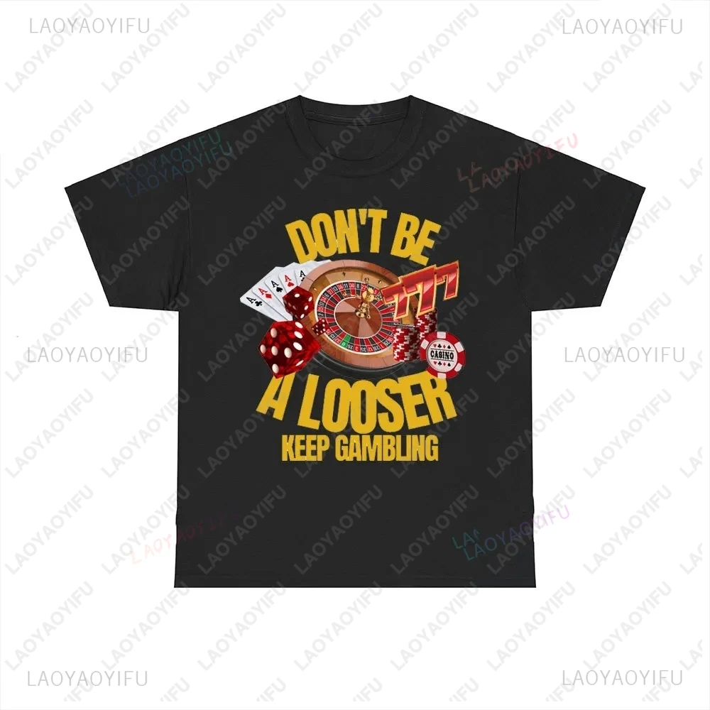 Don't Be A Loser Keep Gambling Humorous T-shirts, Unisex Offensive Funny Tops Funny Birthday Gifts Ironic Cotton T-shirts