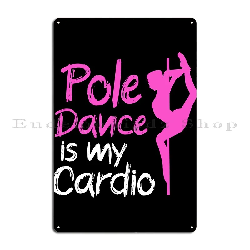 Pole Dance Is My Cardio Metal Plaque Poster Pub Wall Decor Wall Mural Iron Club Tin Sign Poster