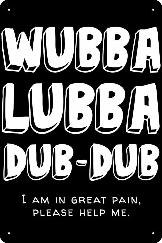 Oedrtqi Wubba Lubba Dub-Dub! White on Black Poster Funny Metal Tin Sign for Home Kitchen Bar Room Garage Decor 8