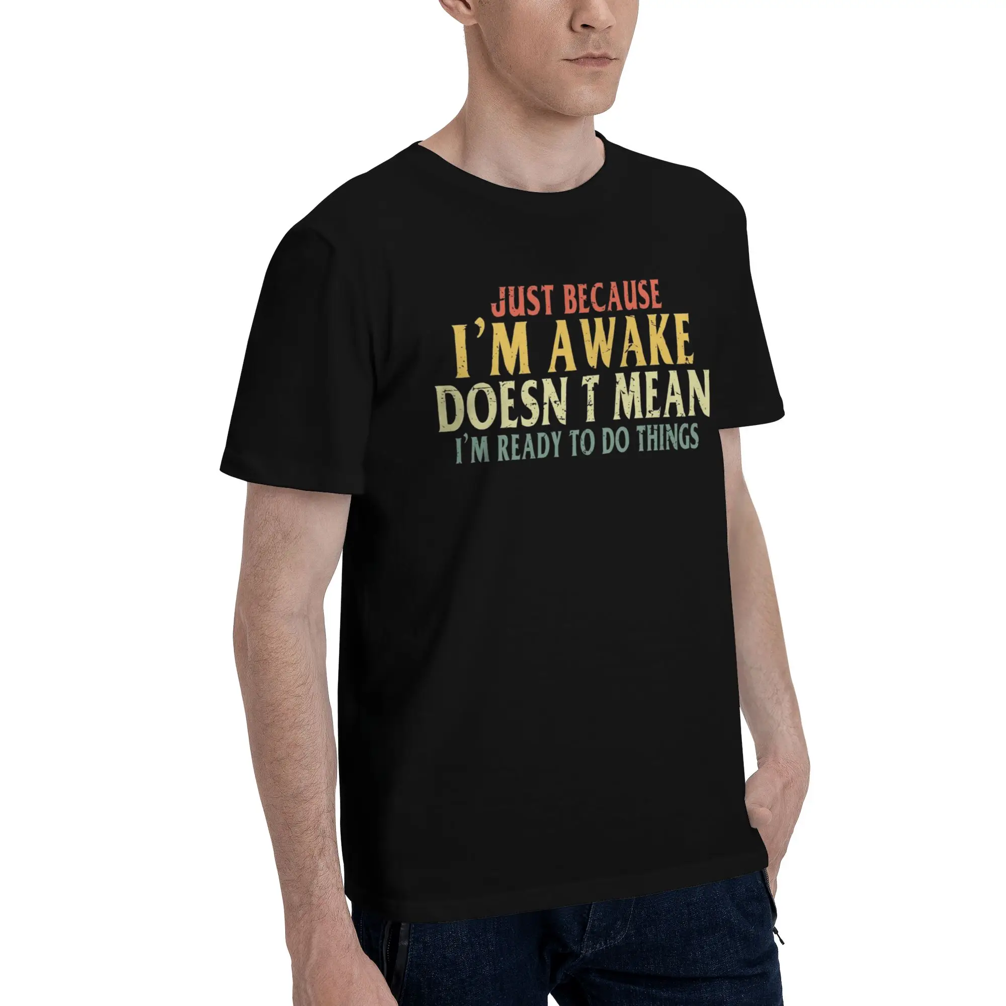 All Seasons Just Because I'm Awake Funny Quote  T Shirt for Men Women  Pure Cotton Tee Shirt Short Sleeve Tops