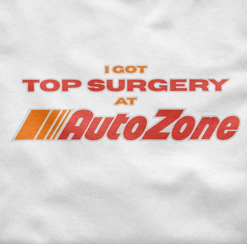 I got top surgery at AutoZone, a pair of honkers if you will