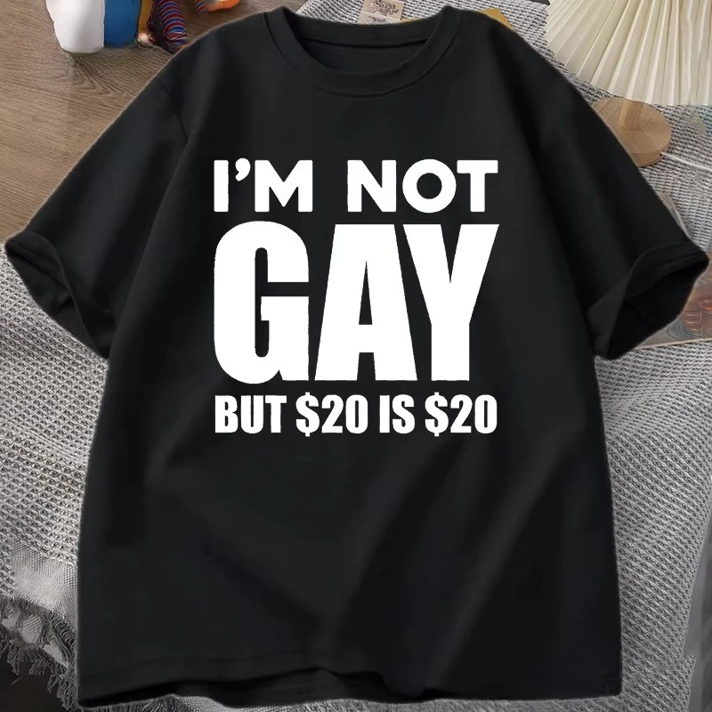 I'm Not Gay But 20 Is 20 T Shirt Funny Men Women LGBTQ Gay Pride Tshirts Cotton Shrot Sleeve Tee Shirt Oversized Male Clothes