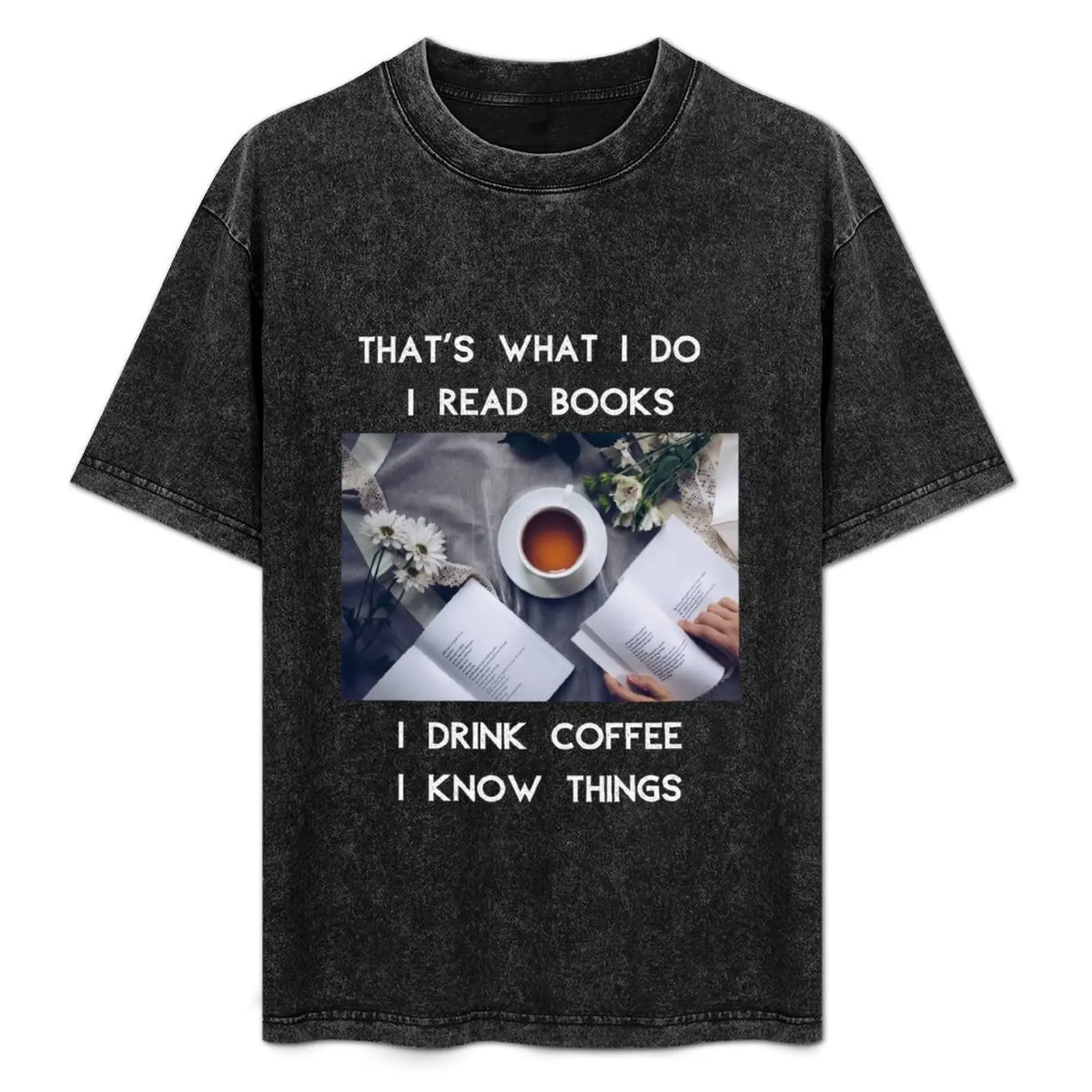 

That's What I Do I Read Books I Drink Coffee Know Things T-Shirt Casual All Match Tee Shirt for Men