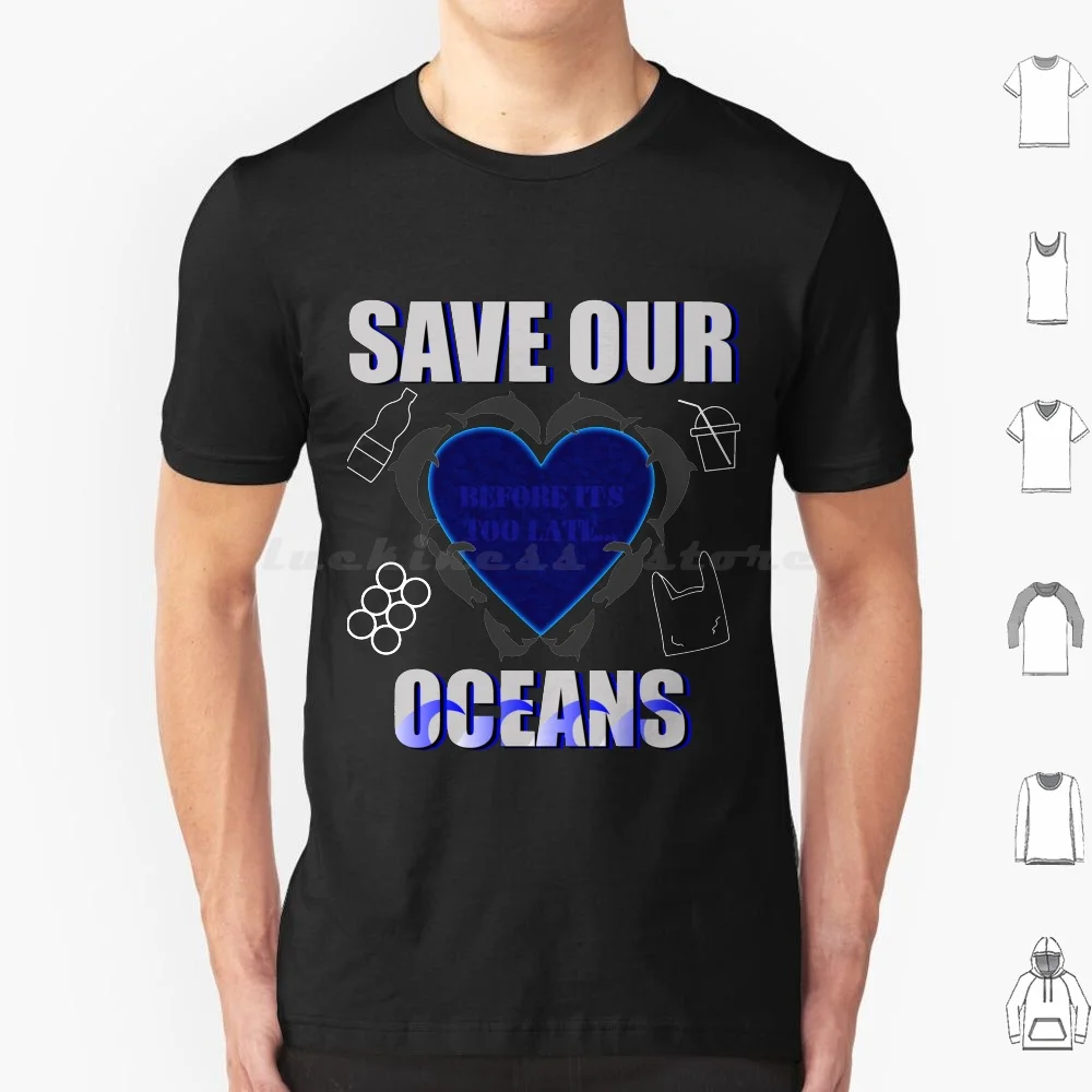 Save Our Oceans Before It's Too Late T Shirt Cotton Men Women DIY Print Blue Heart Turtle Dolphin Climate Change Plastic Free