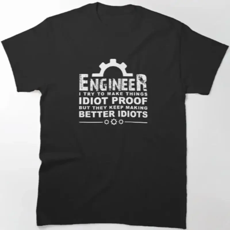 Funny Engineering For I Try To Make Things Idiot Proof Engineer S T shirt